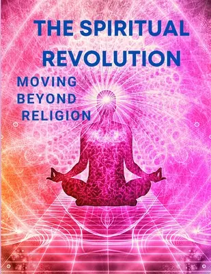 Die spirituelle Revolution - Jenseits der Religion - The Spiritual Revolution - Moving Beyond Religion