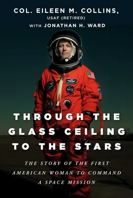 Durch die gläserne Decke zu den Sternen: Die Geschichte der ersten amerikanischen Frau, die eine Weltraummission leitete - Through the Glass Ceiling to the Stars: The Story of the First American Woman to Command a Space Mission