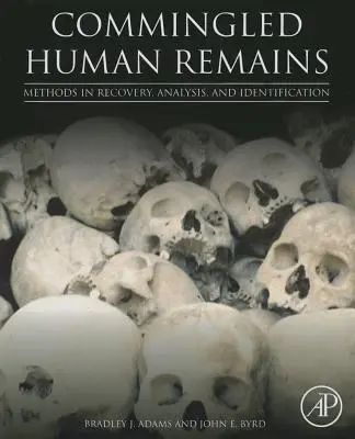 Vermischte menschliche Überreste: Methoden zur Bergung, Analyse und Identifizierung - Commingled Human Remains: Methods in Recovery, Analysis, and Identification