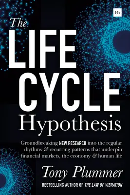 Die Lebenszyklushypothese: Bahnbrechende neue Forschungen zu den regelmäßigen Rhythmen und wiederkehrenden Mustern, die den Finanzmärkten und der Wirtschaft zugrunde liegen - The Life Cycle Hypothesis: Groundbreaking New Research Into the Regular Rhythms and Recurring Patterns That Underpin Financial Markets, the Econo