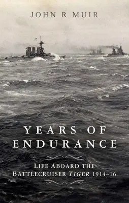 Jahre der Ausdauer: Das Leben an Bord des Schlachtkreuzers Tiger 1914-16 - Years of Endurance: Life Aboard the Battlecruiser Tiger 1914-16