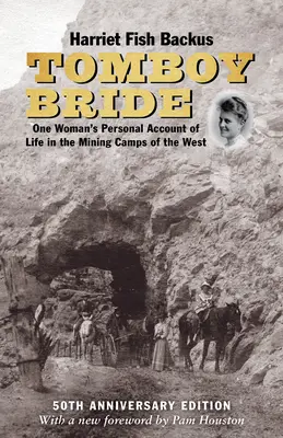 Tomboy Bride, 50th Anniversary Edition: Der persönliche Bericht einer Frau über das Leben in den Bergbaulagern des Westens - Tomboy Bride, 50th Anniversary Edition: One Woman's Personal Account of Life in Mining Camps of the West