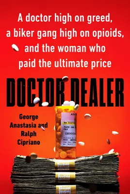 Doktor Dealer: Ein geldgieriger Arzt, eine opioidreiche Biker-Gang und die Frau, die den höchsten Preis dafür bezahlte - Doctor Dealer: A Doctor High on Greed, a Biker Gang High on Opioids, and the Woman Who Paid the Ultimate Price