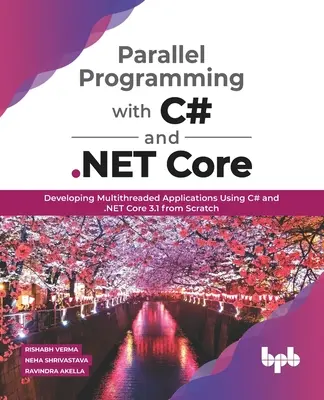 Parallele Programmierung mit C# und .NET Core: Multithreading-Anwendungen mit C# und .NET Core 3.1 von Grund auf entwickeln - Parallel Programming with C# and .NET Core: Developing Multithreaded Applications Using C# and .NET Core 3.1 from Scratch