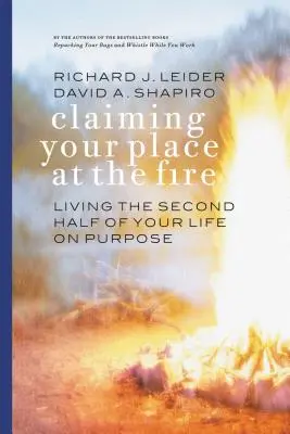 Beanspruchen Sie Ihren Platz am Feuer: Die zweite Hälfte deines Lebens mit Sinn leben - Claiming Your Place at the Fire: Living the Second Half of Your Life on Purpose