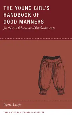 Das Handbuch der guten Manieren für junge Mädchen zur Verwendung in Bildungseinrichtungen - The Young Girl's Handbook of Good Manners for Use in Educational Establishments