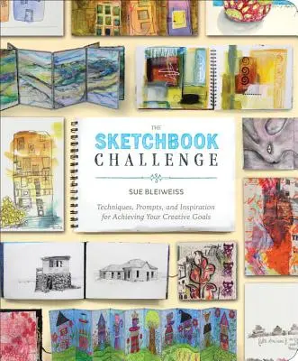 Die Skizzenbuch-Herausforderung: Techniken, Anregungen und Inspirationen für das Erreichen Ihrer kreativen Ziele - The Sketchbook Challenge: Techniques, Prompts, and Inspiration for Achieving Your Creative Goals
