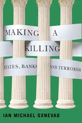 Töten auf Teufel komm raus: Staaten, Banken und Terrorismus - Making a Killing: States, Banks, and Terrorism