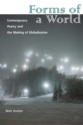 Formen einer Welt: Zeitgenössische Poesie und die Entstehung der Globalisierung - Forms of a World: Contemporary Poetry and the Making of Globalization