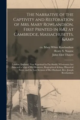 Die Erzählung von der Gefangenschaft und Wiederherstellung von Mrs. Mary Rowlandson. Erstmals gedruckt im Jahre 1682 in Cambridge, Massachusetts, und London, England. Jetzt Repr - The Narrative of the Captivity and Restoration of Mrs. Mary Rowlandson. First Printed in 1682 at Cambridge, Massachusetts, & London, England. Now Repr