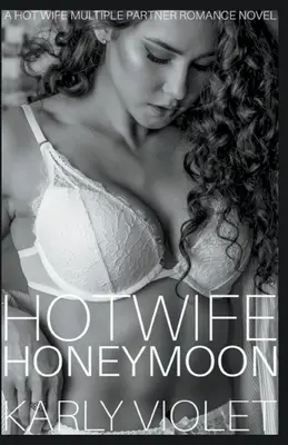 Hotwife Honeymoon - Ein heißer Ehefrau-Mehrfachpartner-Roman - Hotwife Honeymoon - A Hot Wife Multiple Partner Romance Novel