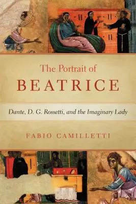 Porträt der Beatrice: Dante, D. G. Rossetti und die imaginäre Dame - Portrait of Beatrice: Dante, D. G. Rossetti, and the Imaginary Lady