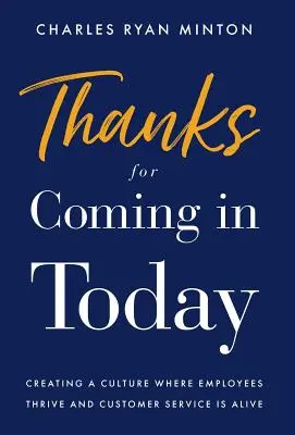 Danke, dass Sie heute gekommen sind: Eine Kultur schaffen, in der Mitarbeiter aufblühen und der Kundenservice lebendig ist - Thanks for Coming in Today: Creating a Culture Where Employees Thrive & Customer Service is Alive