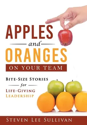 Äpfel und Orangen für Ihr Team: Mundgerechte Geschichten für lebensbejahende Führung - Apples and Oranges on Your Team: Bite-Size Stories for Life-Giving Leadership