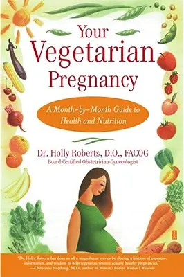 Ihre vegetarische Schwangerschaft: Monat für Monat ein Leitfaden für Gesundheit und Ernährung - Your Vegetarian Pregnancy: A Month-By-Month Guide to Health and Nutrition