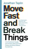 Move Fast and Break Things - Wie Facebook, Google und Amazon die Kultur an sich gerissen haben und was das für uns alle bedeutet - Move Fast and Break Things - How Facebook, Google, and Amazon Have Cornered Culture and What It Means For All Of Us