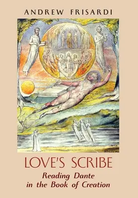 Der Schreiber der Liebe: Dante im Buch der Schöpfung lesen - Love's Scribe: Reading Dante in the Book of Creation