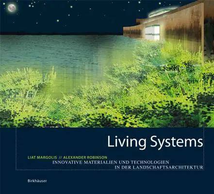 Living Systems - Innovative Materialien und Technologien für die Landschaftsarchitektur - Living Systems - Innovative Materials and Technologies for Landscape Architecture