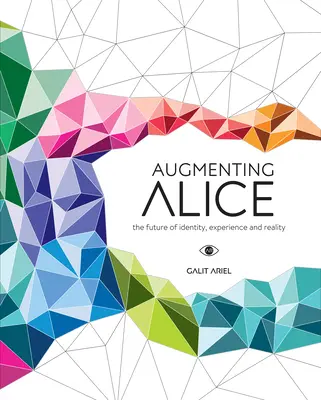 Die Erweiterung von Alice: Die Zukunft von Identität, Erfahrung und Realität - Augmenting Alice: The Future of Identity, Experience and Reality