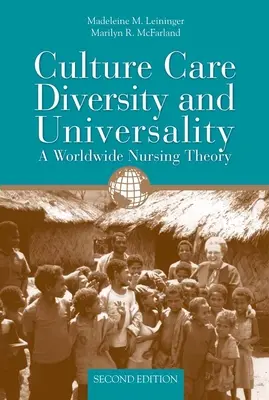 Kultur, Pflege, Vielfalt und Universalität: Eine weltweite Pflegetheorie: Eine weltweite Pflegetheorie - Culture Care Diversity & Universality: A Worldwide Nursing Theory: A Worldwide Nursing Theory