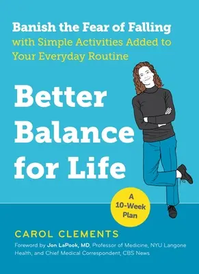 Besseres Gleichgewicht fürs Leben: Verbannen Sie die Angst vor Stürzen mit einfachen Aktivitäten in Ihrem Alltag - Better Balance for Life: Banish the Fear of Falling with Simple Activities Added to Your Everyday Routine