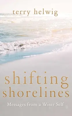 Wechselnde Uferlinien: Botschaften von einem klügeren Selbst - Shifting Shorelines: Messages from a Wiser Self