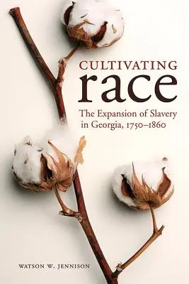 Die Kultivierung der Ethnie: Die Ausbreitung der Sklaverei in Georgia, 1750-1860 - Cultivating Race: The Expansion of Slavery in Georgia, 1750-1860