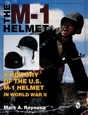 Der M-1-Helm: Eine Geschichte des U.S. M-1 Helms im Zweiten Weltkrieg - The M-1 Helmet: A History of the U.S. M-1 Helmet in World War II