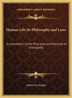 Das menschliche Leben, seine Philosophie und seine Gesetzmäßigkeiten: Eine Darlegung der Prinzipien und Praktiken der Orthopathie - Human Life Its Philosophy and Laws: An Exposition of the Principles and Practices of Orthopathy
