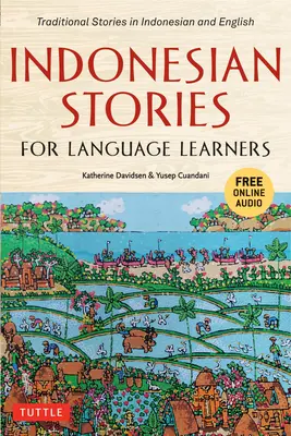 Indonesische Geschichten für Sprachschüler: Traditionelle Geschichten auf Indonesisch und Englisch (inklusive Online-Audio) - Indonesian Stories for Language Learners: Traditional Stories in Indonesian and English (Online Audio Included)