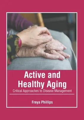 Aktives und gesundes Altern: Kritische Ansätze zur Krankheitsbewältigung - Active and Healthy Aging: Critical Approaches to Disease Management