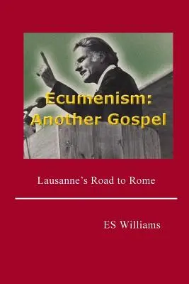 Die Ökumene: Ein anderes Evangelium: Lausannes Weg nach Rom - Ecumenism: Another Gospel: Lausanne's Road to Rome