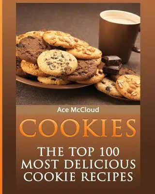 Kekse: Die 100 leckersten Keksrezepte - Cookies: The Top 100 Most Delicious Cookie Recipes