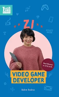 Zi, Videospiel-Entwicklerin: Echte Frauen in STEAM - Zi, Video Game Developer: Real Women in STEAM