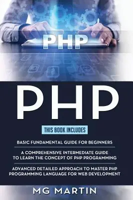 PHP: Der komplette Leitfaden für Anfänger, Mittelstufe und Fortgeschrittene Detaillierter Ansatz zur Beherrschung der PHP-Programmierung - PHP: The Complete Guide for Beginners, Intermediate and Advanced Detailed Approach To Master PHP Programming