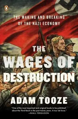 Die Löhne der Zerstörung: Die Entstehung und der Zusammenbruch der Nazi-Wirtschaft - The Wages of Destruction: The Making and Breaking of the Nazi Economy