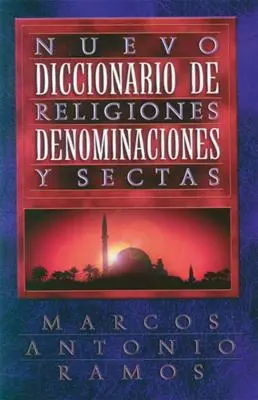 Nuevo Diccionario de Religiones, Denominaciones Y Sectas = Neues Lexikon der Religionen - Nuevo Diccionario de Religiones, Denominaciones Y Sectas = Now Dictionary of Religions