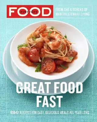 Alltägliches Essen: Great Food Fast: 250 Rezepte für einfache, köstliche Mahlzeiten das ganze Jahr über: Ein Kochbuch - Everyday Food: Great Food Fast: 250 Recipes for Easy, Delicious Meals All Year Long: A Cookbook