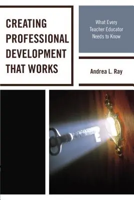 Professionelle Entwicklung, die funktioniert: Was jeder Lehrer und Ausbilder wissen muss - Creating Professional Development That Works: What Every Teacher Educator Needs to Know