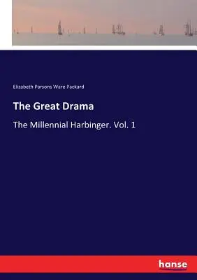 Das große Drama: Der Tausendjährige Vorbote. Bd. 1 - The Great Drama: The Millennial Harbinger. Vol. 1