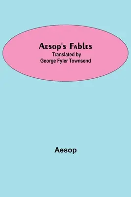 Äsops Fabeln; Übersetzt von George Fyler Townsend - Aesop's Fables; Translated by George Fyler Townsend