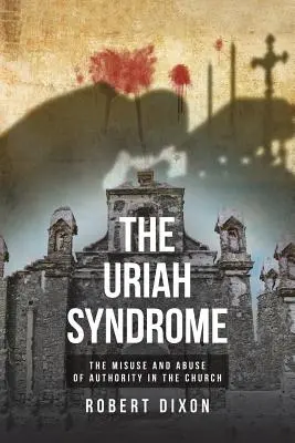 Das Uriah-Syndrom: Der Missbrauch von Autorität in der Kirche - The Uriah Syndrome: The Misuse and Abuse of Authority in the Church