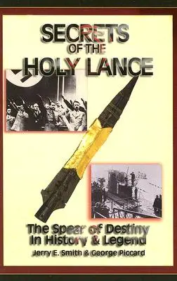 Die Geheimnisse der Heiligen Lanze: Der Speer des Schicksals in Geschichte und Legende - Secrets of the Holy Lance: The Spear of Destiny in History & Legend