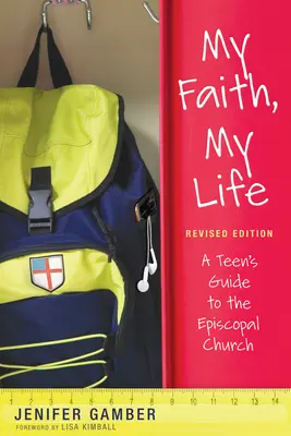 Mein Glaube, mein Leben, revidierte Ausgabe: Ein Leitfaden für Jugendliche in der Episkopalkirche - My Faith, My Life, Revised Edition: A Teen's Guide to the Episcopal Church