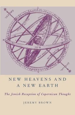 Ein neuer Himmel und eine neue Erde: Die jüdische Rezeption des kopernikanischen Denkens - New Heavens and a New Earth: The Jewish Reception of Copernican Thought