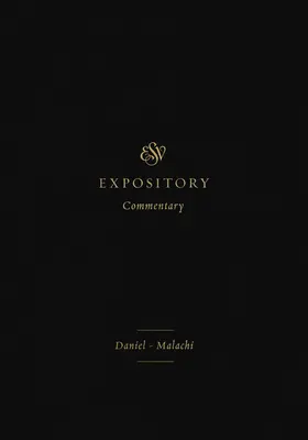 Exemplarischer ESV-Kommentar (Band 7): Daniel-Malachi - ESV Expository Commentary (Volume 7): Daniel-Malachi