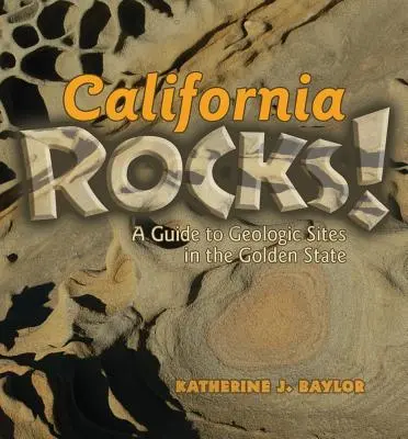 Kalifornien rockt! Ein Führer zu geologischen Stätten im Golden State - California Rocks!: A Guide to Geologic Sites in the Golden State