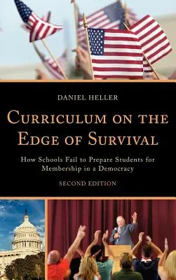 Lehrpläne am Rande des Überlebens: Wie Schulen versagen, um Schüler auf die Mitgliedschaft in einer Demokratie vorzubereiten, 2. - Curriculum on the Edge of Survival: How Schools Fail to Prepare Students for Membership in a Democracy, 2nd Edition
