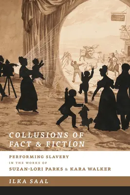 Kollusionen von Fakt und Fiktion: Die Darstellung der Sklaverei in den Werken von Suzan-Lori Parks und Kara Walker - Collusions of Fact and Fiction: Performing Slavery in the Works of Suzan-Lori Parks and Kara Walker