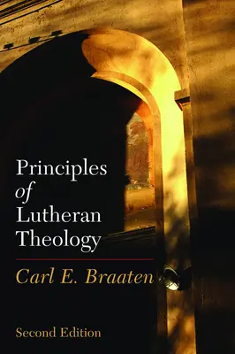 Grundsätze der lutherischen Theologie: Zweite Auflage - Principles of Lutheran Theology: Second Edition